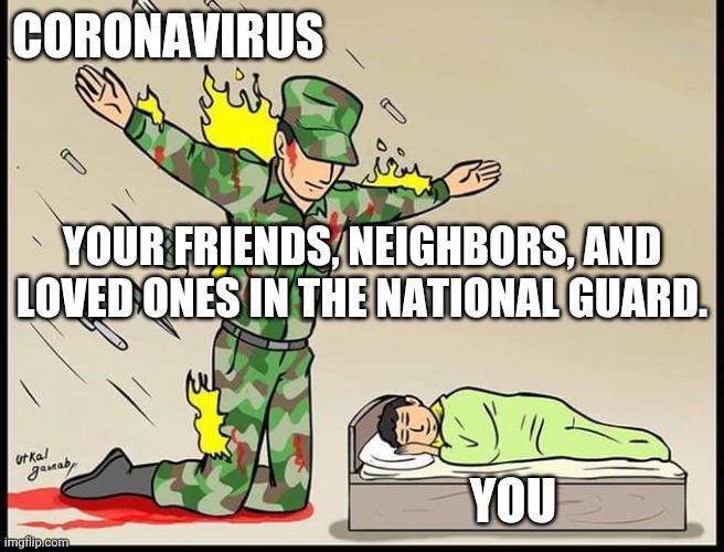 Silent Protector | CORONAVIRUS; YOUR FRIENDS, NEIGHBORS, AND LOVED ONES IN THE NATIONAL GUARD. YOU | image tagged in silent protector | made w/ Imgflip meme maker