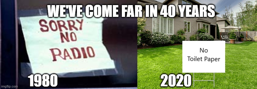 We've come far II | WE'VE COME FAR IN 40 YEARS; 1980; 2020 | image tagged in coronavirus,tp,toilet paper | made w/ Imgflip meme maker