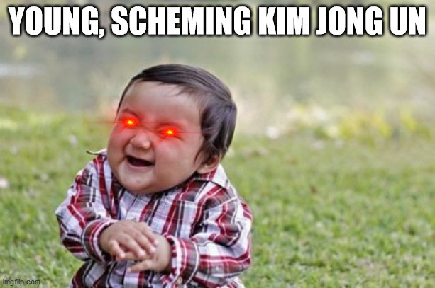 Evil Toddler Meme | YOUNG, SCHEMING KIM JONG UN | image tagged in memes,evil toddler | made w/ Imgflip meme maker