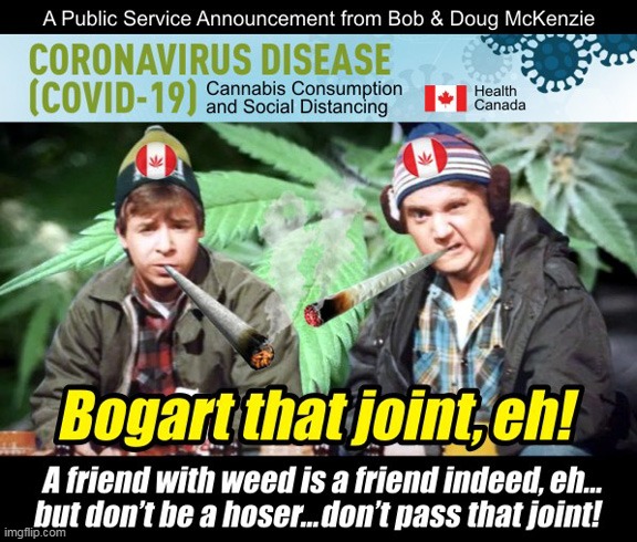 Toke Off to the Great White North! :) | image tagged in memes,coronavirus,canada,cannabis,bob and doug | made w/ Imgflip meme maker