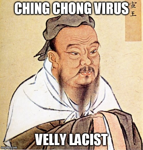 Confucius Says | CHING CHONG VIRUS; VELLY LACIST | image tagged in confucius says,coronavirus | made w/ Imgflip meme maker
