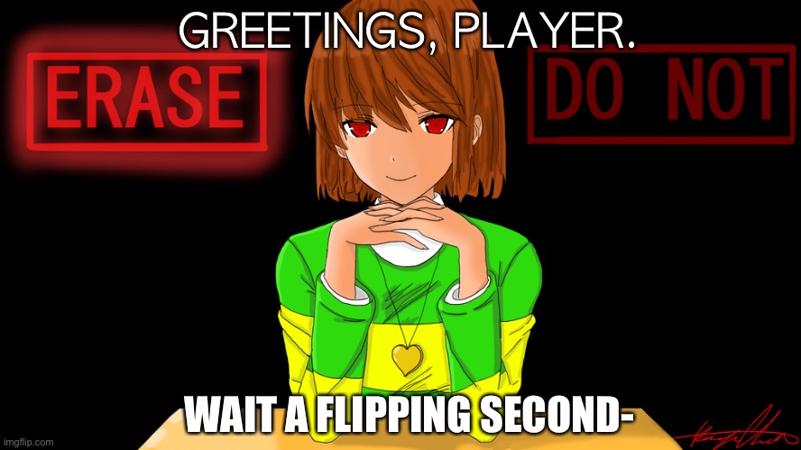 The craziest DDLC x Undertale meme ever | GREETINGS, PLAYER. WAIT A FLIPPING SECOND- | image tagged in just chara,please help me | made w/ Imgflip meme maker