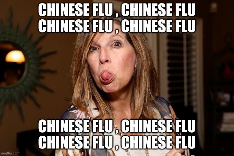 woman sticking out her tongue | CHINESE FLU , CHINESE FLU
CHINESE FLU , CHINESE FLU CHINESE FLU , CHINESE FLU
CHINESE FLU , CHINESE FLU | image tagged in woman sticking out her tongue | made w/ Imgflip meme maker