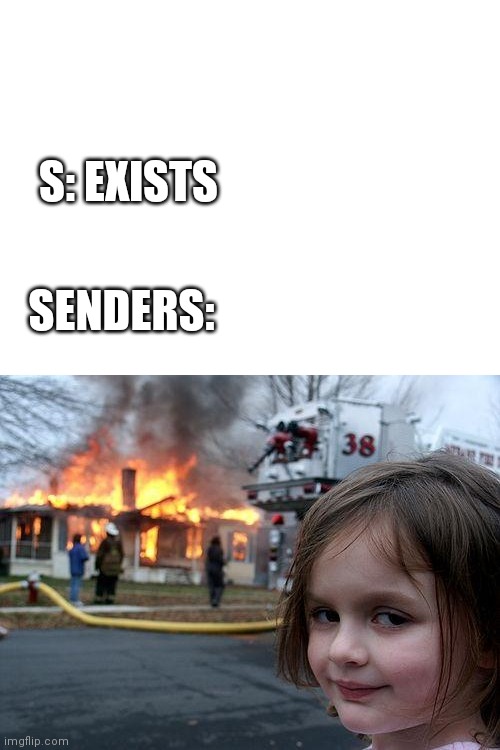 Disaster Girl Meme | S: EXISTS; SENDERS: | image tagged in memes,disaster girl | made w/ Imgflip meme maker