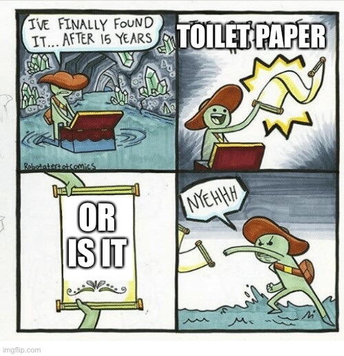 Scroll of truth | TOILET PAPER; OR IS IT | image tagged in scroll of truth | made w/ Imgflip meme maker