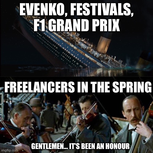 Freelance in Montreal is Dying | EVENKO, FESTIVALS, F1 GRAND PRIX; FREELANCERS IN THE SPRING; GENTLEMEN... IT’S BEEN AN HONOUR | image tagged in titanic band,corona virus,current events,montreal,memes,sad | made w/ Imgflip meme maker