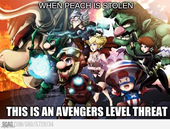 WHEN PEACH IS STOLEN; THIS IS AN AVENGERS LEVEL THREAT | image tagged in mario,avengers | made w/ Imgflip meme maker