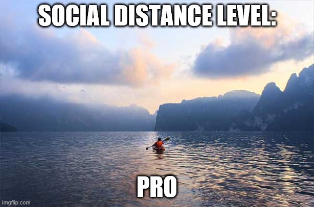 Social distance level Pro | SOCIAL DISTANCE LEVEL:; PRO | image tagged in social distancing | made w/ Imgflip meme maker