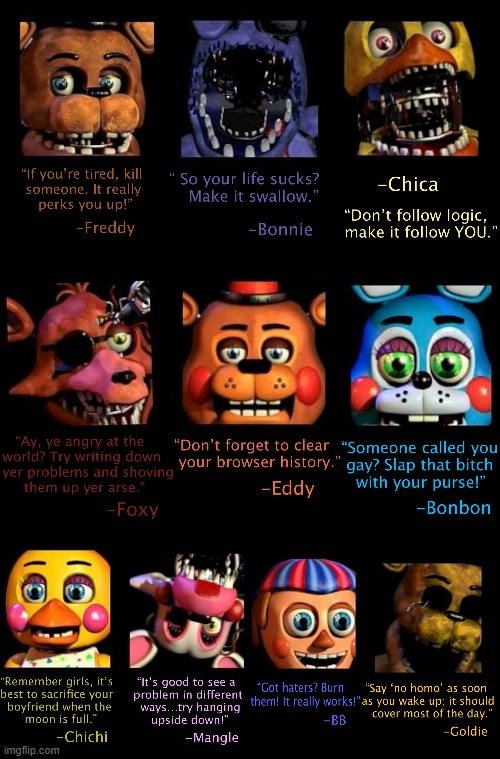 Inspirational Quotes from FNaF Animatronics | Which one is your favorite quote? Yer can probably guess mine, mateys | image tagged in fnaf,five nights at freddy's,inspirational quotes,funny because it's true | made w/ Imgflip meme maker