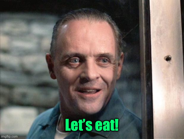 Hannibal Lecter | Let’s eat! | image tagged in hannibal lecter | made w/ Imgflip meme maker