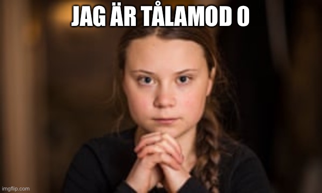 JAG ÄR TÅLAMOD 0 | image tagged in coronavirus | made w/ Imgflip meme maker