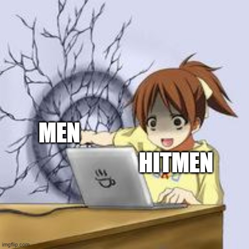 Hitmen hit men | MEN; HITMEN | image tagged in anime wall punch,men,hitman,funny,memes,laptop | made w/ Imgflip meme maker