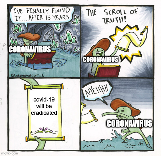 The Scroll Of Truth | CORONAVIRUS; CORONAVIRUS; covid-19 will be eradicated; CORONAVIRUS | image tagged in memes,the scroll of truth | made w/ Imgflip meme maker