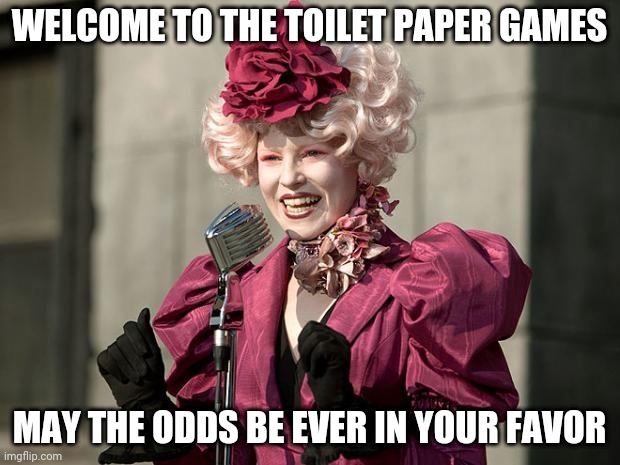 hunger games | WELCOME TO THE TOILET PAPER GAMES; MAY THE ODDS BE EVER IN YOUR FAVOR | image tagged in hunger games | made w/ Imgflip meme maker