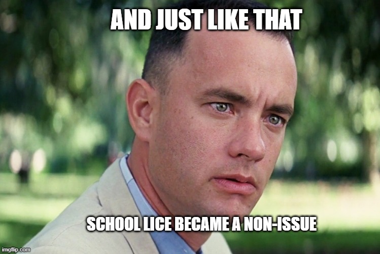 And Just Like That | AND JUST LIKE THAT; SCHOOL LICE BECAME A NON-ISSUE | image tagged in memes,and just like that | made w/ Imgflip meme maker