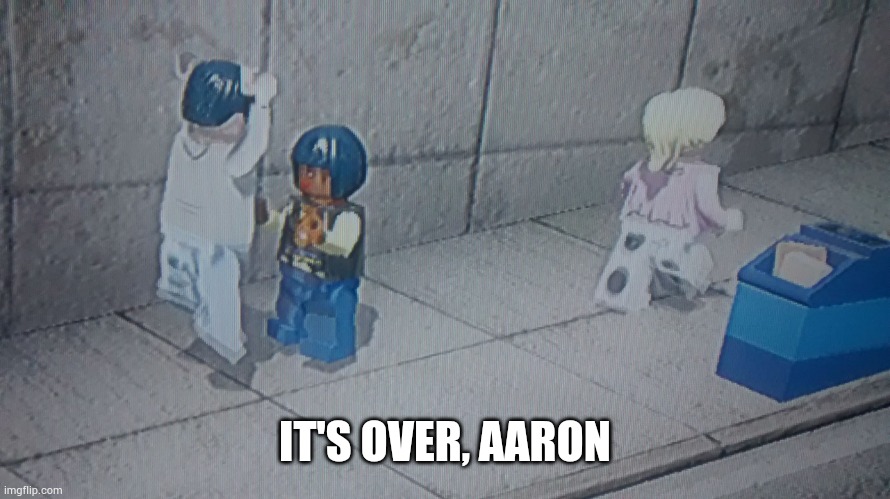 Aaron, I'm leaving you. | IT'S OVER, AARON | image tagged in aaron i'm leaving you | made w/ Imgflip meme maker