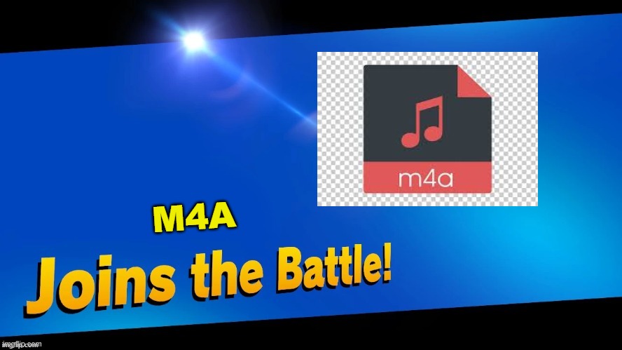 Blank Joins the battle | M4A | image tagged in blank joins the battle | made w/ Imgflip meme maker