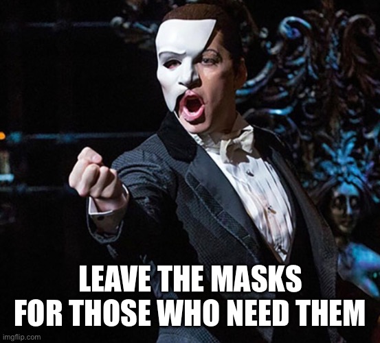 LEAVE THE MASKS FOR THOSE WHO NEED THEM | made w/ Imgflip meme maker