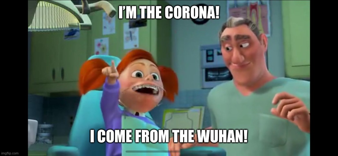 Corona | I’M THE CORONA! I COME FROM THE WUHAN! | image tagged in corona | made w/ Imgflip meme maker