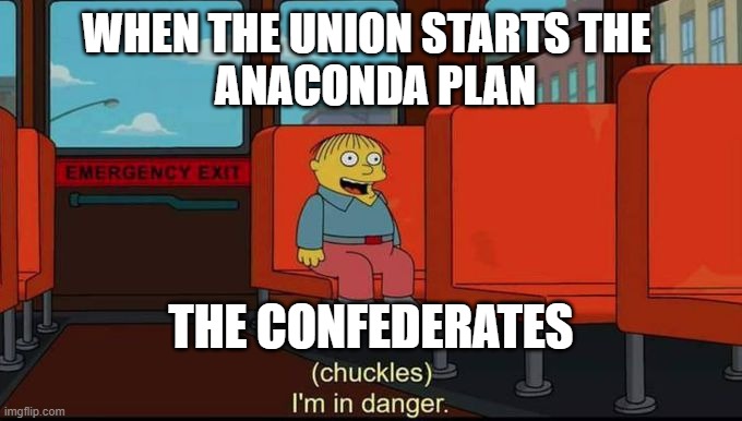 im in danger | WHEN THE UNION STARTS THE 
 ANACONDA PLAN; THE CONFEDERATES | image tagged in im in danger | made w/ Imgflip meme maker