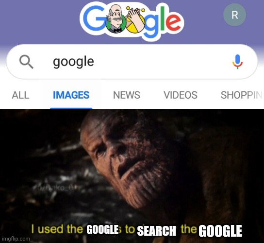 SEARCH; GOOGLE; GOOGLE | image tagged in i used the stones to destroy the stones | made w/ Imgflip meme maker