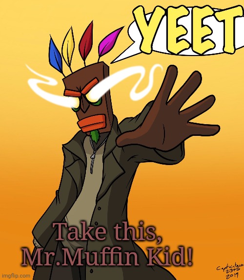 Baku YEET (Sethical) | Take this, Mr.Muffin Kid! | image tagged in baku yeet sethical | made w/ Imgflip meme maker