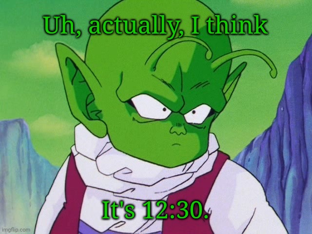 Quoter Dende (DBZ) | Uh, actually, I think; It's 12:30. | image tagged in quoter dende dbz | made w/ Imgflip meme maker