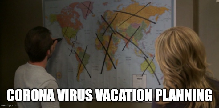 CORONA VIRUS VACATION PLANNING | image tagged in coronavirus,funny | made w/ Imgflip meme maker