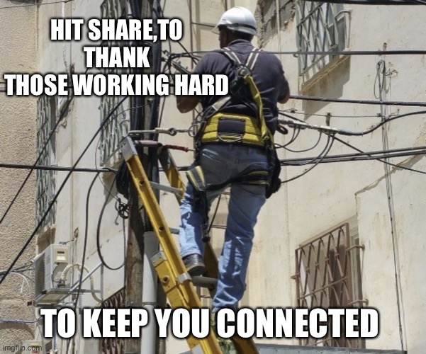HIT SHARE,TO THANK THOSE WORKING HARD; TO KEEP YOU CONNECTED | image tagged in internet,technicians,cable gods,pandemic,essential services | made w/ Imgflip meme maker