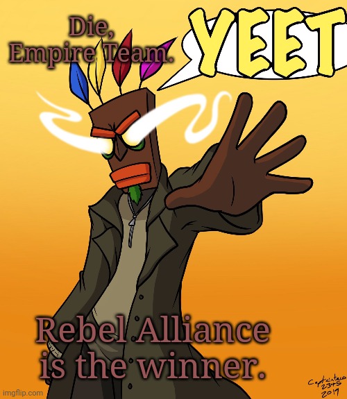 Baku YEET (Sethical) | Die, Empire Team. Rebel Alliance is the winner. | image tagged in baku yeet sethical | made w/ Imgflip meme maker