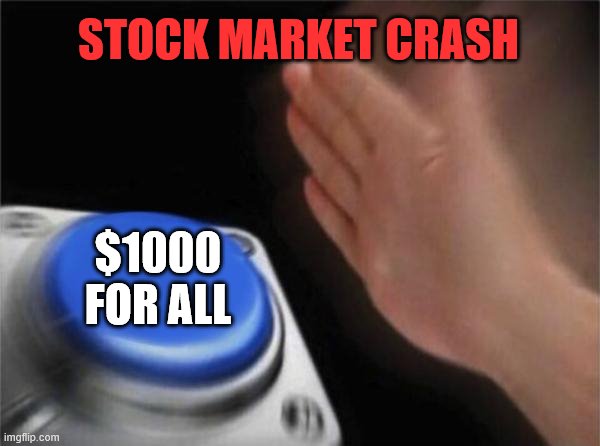 Blank Nut Button | STOCK MARKET CRASH; $1000
FOR ALL | image tagged in memes,blank nut button | made w/ Imgflip meme maker