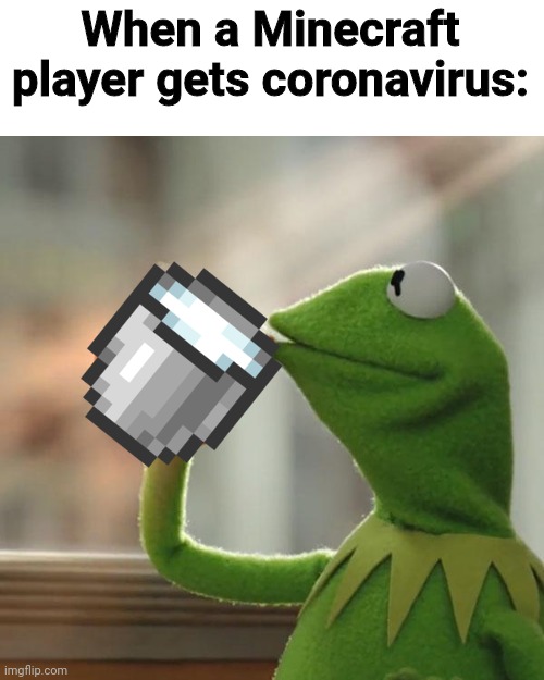 But That's None Of My Business Meme | When a Minecraft player gets coronavirus: | image tagged in memes,but thats none of my business,kermit the frog | made w/ Imgflip meme maker