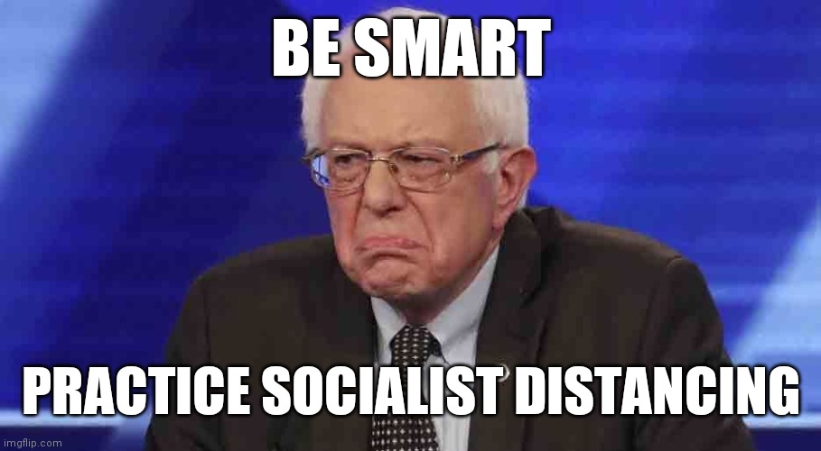 Socialist Distancing | BE SMART; PRACTICE SOCIALIST DISTANCING | image tagged in maga,bernie,socialism,trump,bernie bros | made w/ Imgflip meme maker
