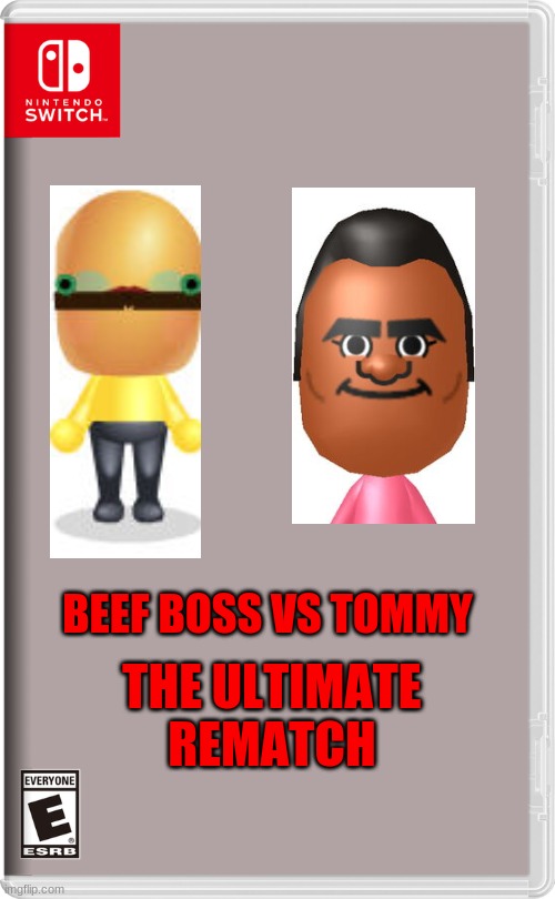 Nintendo Switch | THE ULTIMATE REMATCH; BEEF BOSS VS TOMMY | image tagged in nintendo switch,wii,wii sports,mii | made w/ Imgflip meme maker