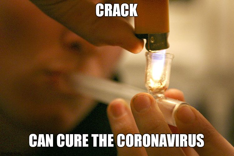 Crack Pipe Smoking | CRACK CAN CURE THE CORONAVIRUS | image tagged in crack pipe smoking | made w/ Imgflip meme maker