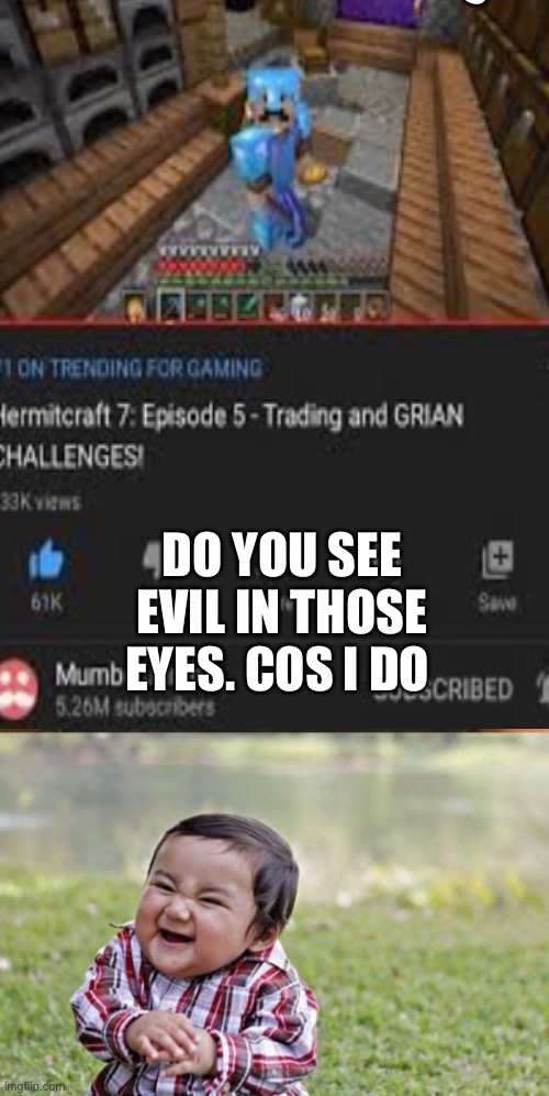 DO YOU; DO YOU SEE EVIL IN THOSE EYES. COS I DO | image tagged in memes,evil toddler,mumbo jumbo with thumbs up sign | made w/ Imgflip meme maker