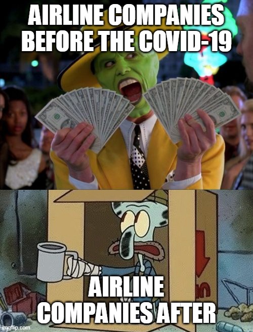AIRLINE COMPANIES BEFORE THE COVID-19; AIRLINE COMPANIES AFTER | image tagged in memes,money money | made w/ Imgflip meme maker