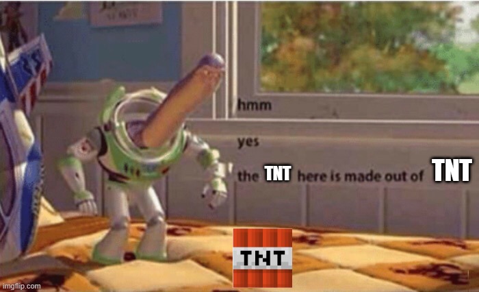 Hmm yes buzz floor deleted | TNT; TNT | image tagged in hmm yes buzz floor deleted | made w/ Imgflip meme maker