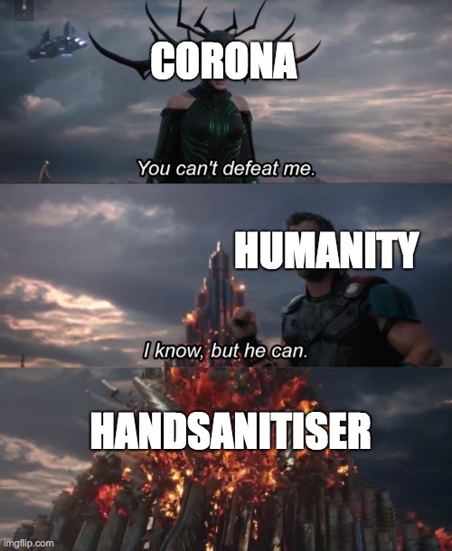 You can't defeat me | CORONA; HUMANITY; HANDSANITISER | image tagged in you can't defeat me | made w/ Imgflip meme maker