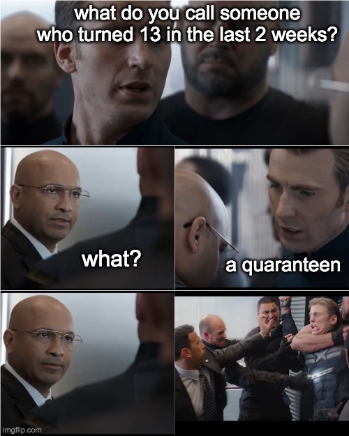 Captain America Bad Joke | what do you call someone who turned 13 in the last 2 weeks? what? a quaranteen | image tagged in captain america bad joke | made w/ Imgflip meme maker