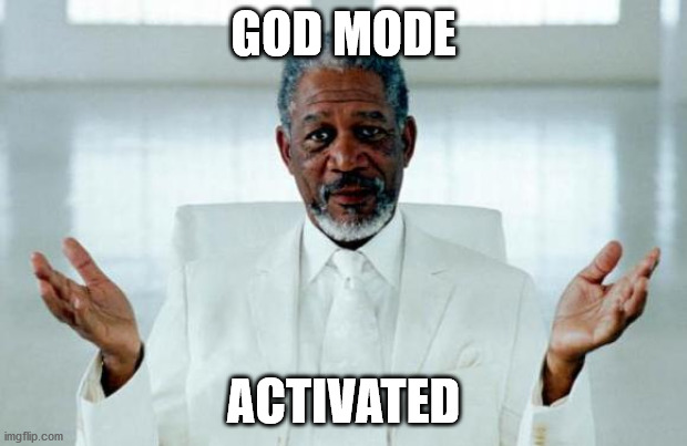 God Morgan Freeman | GOD MODE; ACTIVATED | image tagged in god morgan freeman | made w/ Imgflip meme maker