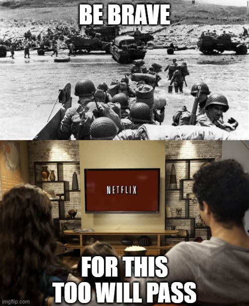 BE BRAVE; FOR THIS TOO WILL PASS | image tagged in coronavirus | made w/ Imgflip meme maker