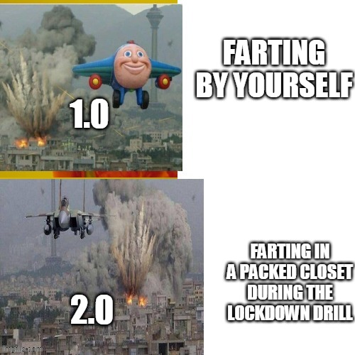 FARTING BY YOURSELF; 1.0; FARTING IN A PACKED CLOSET DURING THE LOCKDOWN DRILL; 2.0 | made w/ Imgflip meme maker