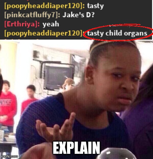 Black Girl Wat | EXPLAIN | image tagged in memes,black girl wat | made w/ Imgflip meme maker