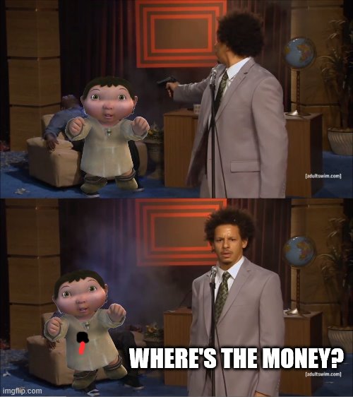 Who Killed Hannibal Meme | WHERE'S THE MONEY? | image tagged in memes,who killed hannibal | made w/ Imgflip meme maker