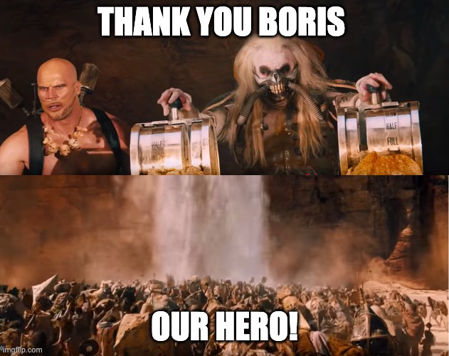 Boris is ARE Hero | THANK YOU BORIS; OUR HERO! | image tagged in boris,funny memes,mad max | made w/ Imgflip meme maker
