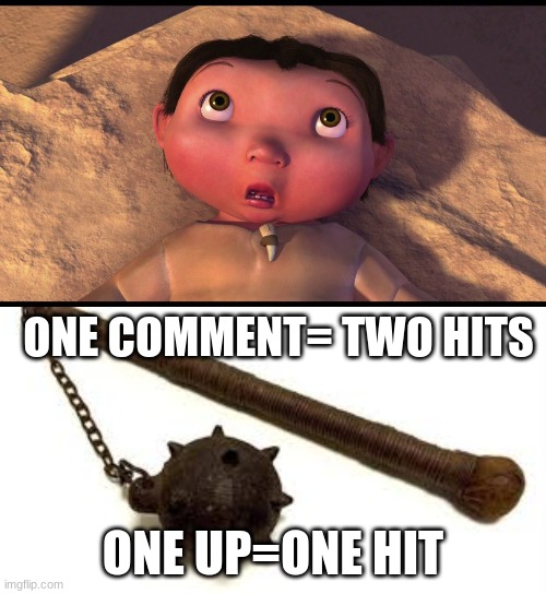 ice age baby hate | ONE COMMENT= TWO HITS; ONE UP=ONE HIT | image tagged in ice age baby | made w/ Imgflip meme maker