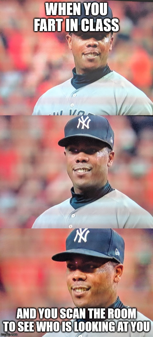 Aroldis Chapman fake smile | WHEN YOU FART IN CLASS; AND YOU SCAN THE ROOM TO SEE WHO IS LOOKING AT YOU | image tagged in aroldis chapman fake smile | made w/ Imgflip meme maker
