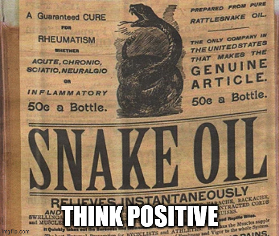 It's not What you know, It's what you don't know you don't know | THINK POSITIVE | image tagged in covid-19,coronavirus,snake oil,flim flam,placebo | made w/ Imgflip meme maker