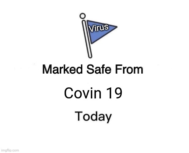 Marked Safe From | Virus; Covin 19 | image tagged in memes,marked safe from | made w/ Imgflip meme maker